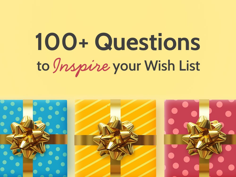 100+ Questions to Inspire Your Wish List